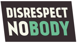 Disrespect Nobody