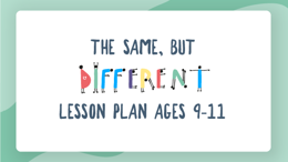 The same but different: lesson plan for ages 9 to 11