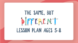 The same but different: lesson plan for ages 5 to 8
