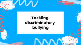 Tackling discriminatory bullying: handout for staff